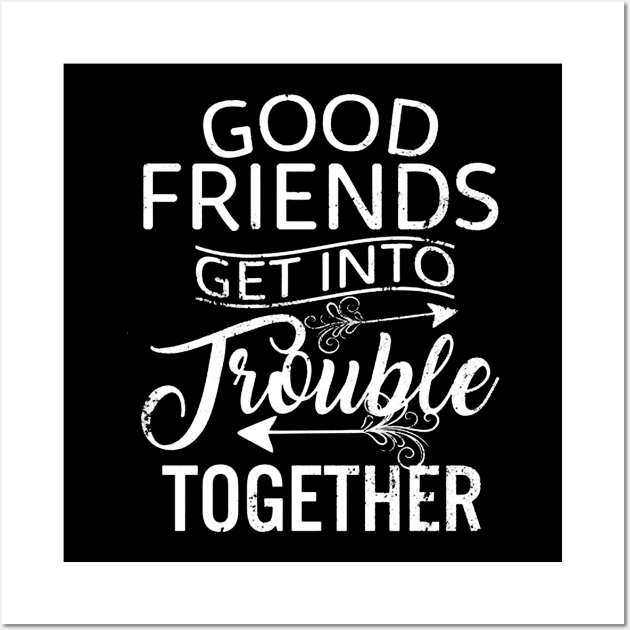 Good Friends Get Into Trouble Wall Art by eraillustrationart